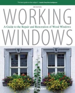 Working Windows: A Guide To The Repair & Restoration Of Wood Windows (3rd Ed)